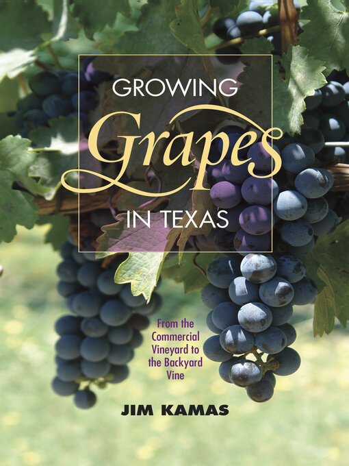 Title details for Growing Grapes in Texas by Jim Kamas - Available